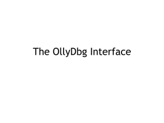 The OllyDbg Interface
 