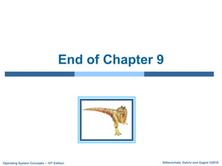 Silberschatz, Galvin and Gagne ©2018
Operating System Concepts – 10th Edition
End of Chapter 9
 