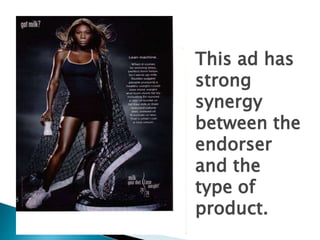 This ad has
strong
synergy
between the
endorser
and the
type of
product.
 