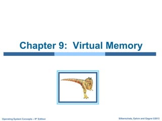 Silberschatz, Galvin and Gagne ©2013
Operating System Concepts – 9th Edition
Chapter 9: Virtual Memory
 
