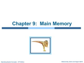 Silberschatz, Galvin and Gagne ©2018
Operating System Concepts – 10th Edition
Chapter 9: Main Memory
 