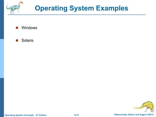 9.74 Silberschatz, Galvin and Gagne ©2013
Operating System Concepts – 9th Edition
Operating System Examples
 Windows
 Solaris
 