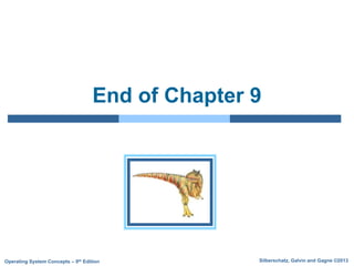 Silberschatz, Galvin and Gagne ©2013
Operating System Concepts – 9th Edition
End of Chapter 9
 
