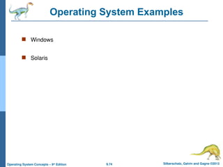 9.74 Silberschatz, Galvin and Gagne ©2013
Operating System Concepts – 9th
Edition
Operating System Examples
 Windows
 Solaris
 