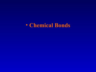 • Chemical Bonds
 
