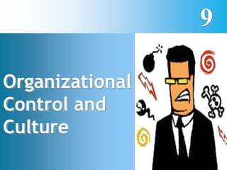 9
Organizational
Control and
Culture
 