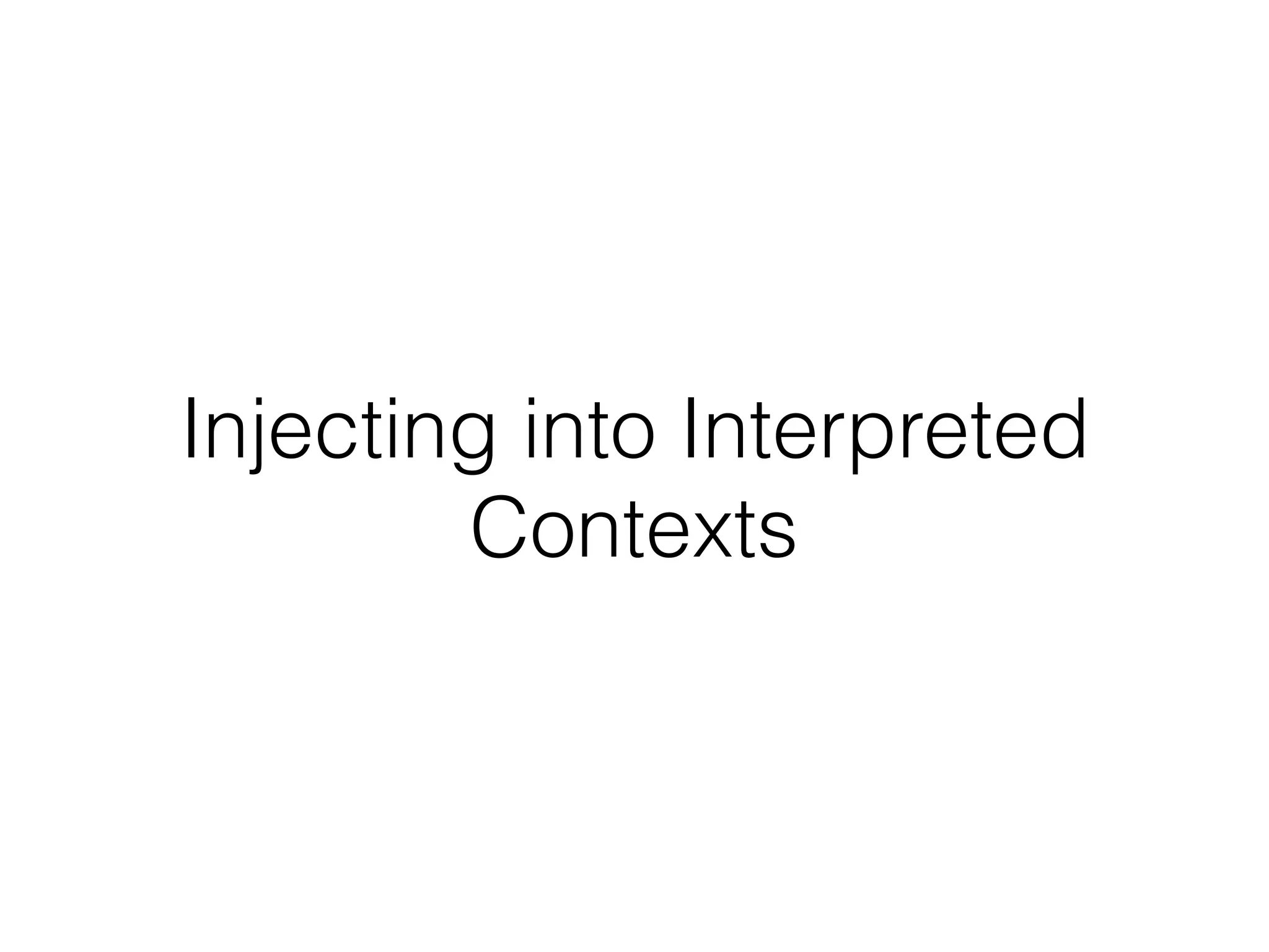 Injecting into Interpreted
Contexts