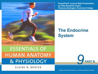 PowerPoint® Lecture Slide Presentation
by Patty Bostwick-Taylor,
Florence-Darlington Technical College

The Endocrine
System

9

PART B

Copyright © 2009 Pearson Education, Inc., publishing as Benjamin Cummings

 