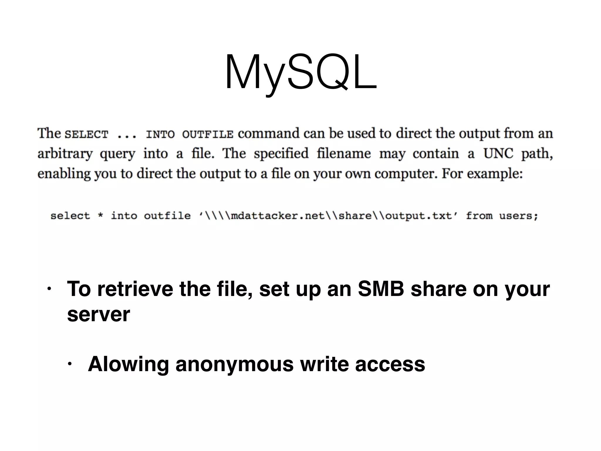 MySQL
• To retrieve the ﬁle, set up an SMB share on your
server
• Alowing anonymous write access
 
