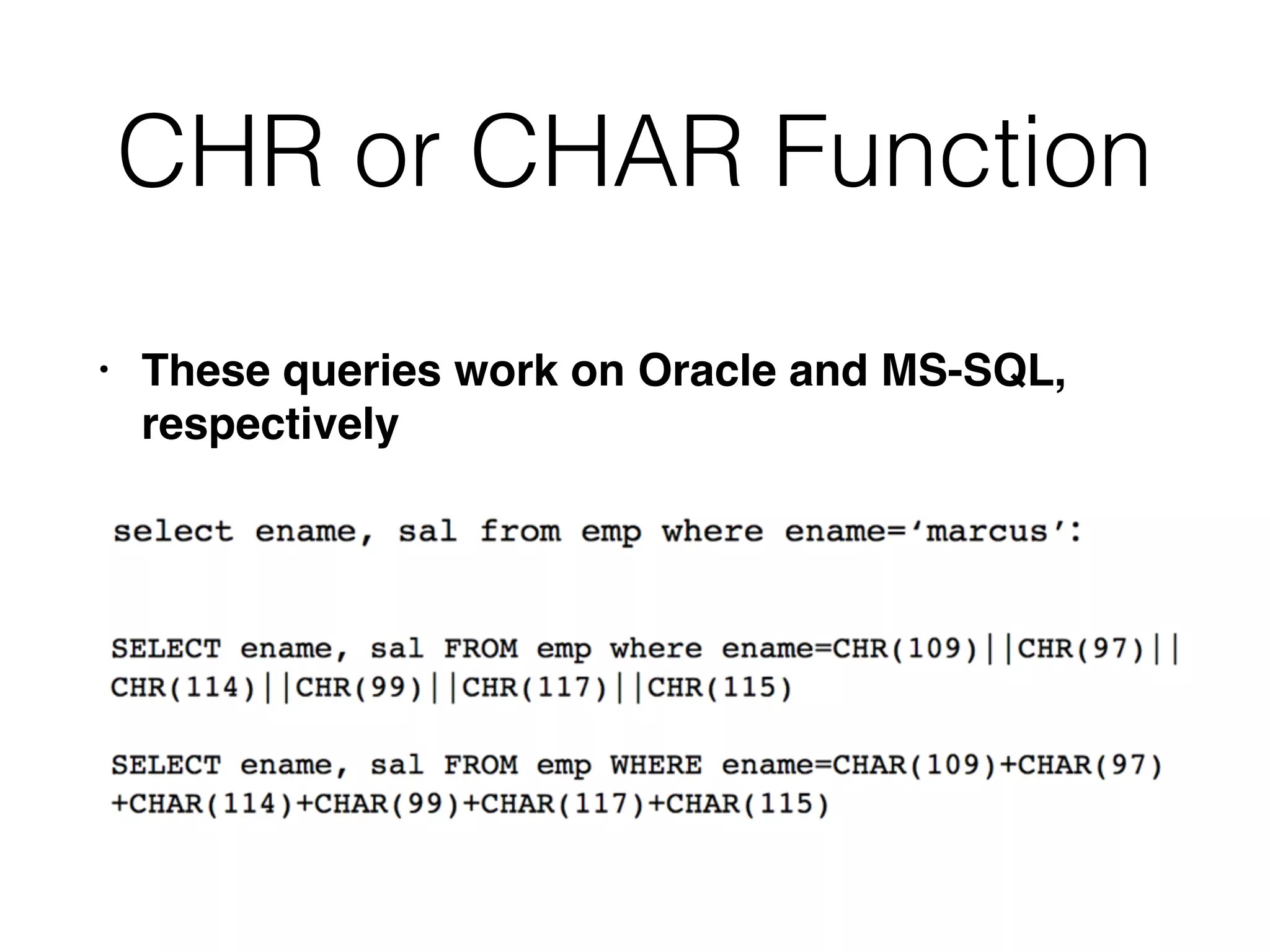 CHR or CHAR Function
• These queries work on Oracle and MS-SQL,
respectively
 