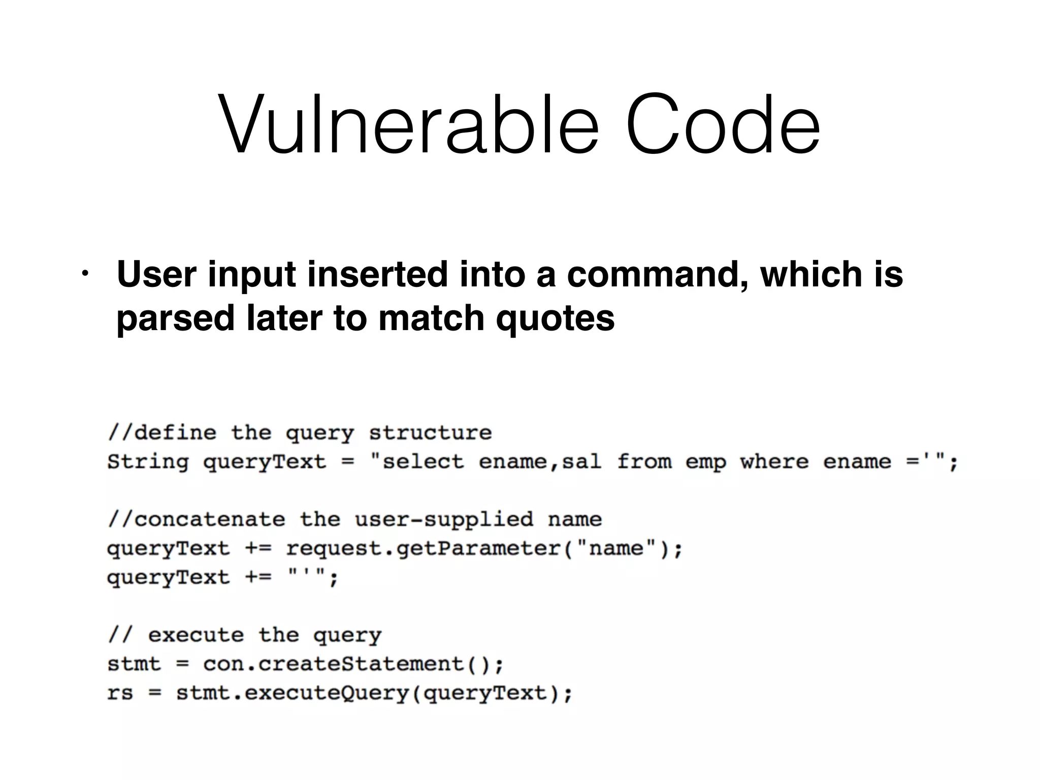 Vulnerable Code
• User input inserted into a command, which is
parsed later to match quotes
 