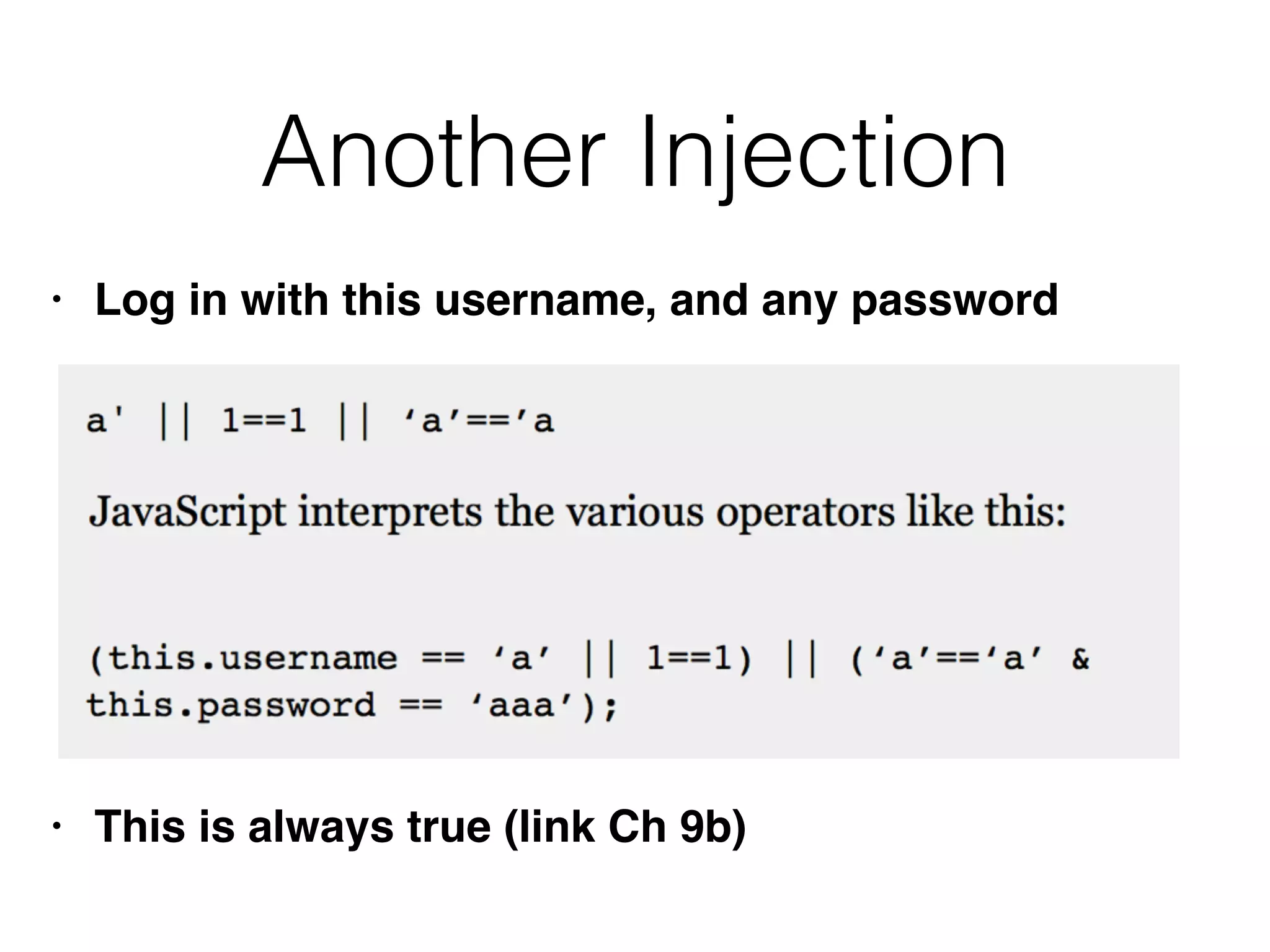 Another Injection
• Log in with this username, and any password
• This is always true (link Ch 9b)
 
