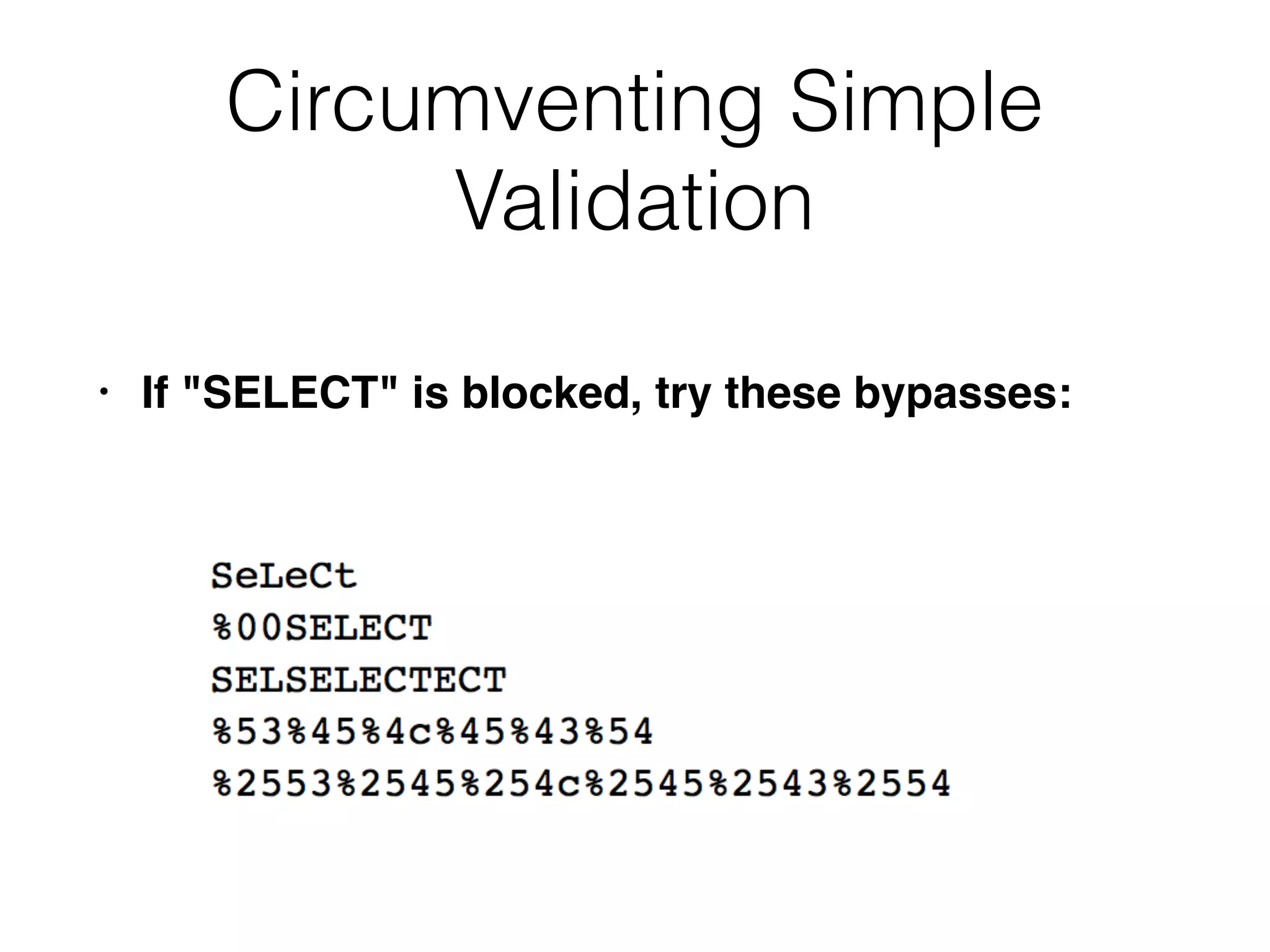 Circumventing Simple
Validation
• If "SELECT" is blocked, try these bypasses:
 