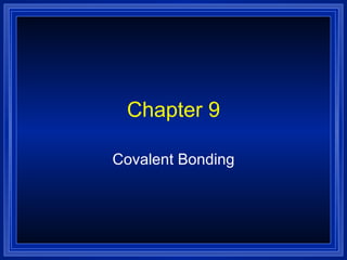 Chapter 9 Covalent Bonding 