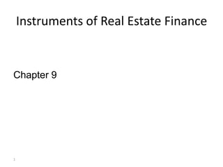 Instruments of Real Estate Finance


Chapter 9




1
 