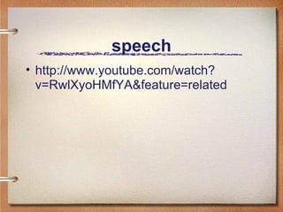 speech http://www.youtube.com/watch?v=RwlXyoHMfYA&feature=related 