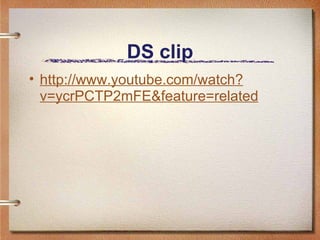 DS clip http://www.youtube.com/watch?v=ycrPCTP2mFE&feature=related 