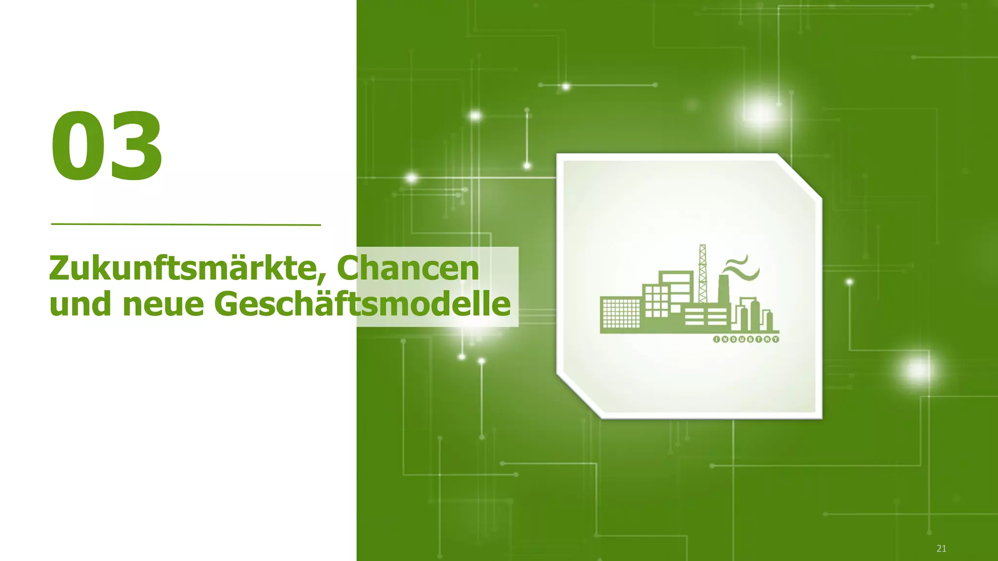21
03
Zukunftsmärkte, Chancen
und neue Geschäftsmodelle
 