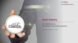 www.FutureManagementGroup.com
Market Foresights
02/2015
Smart Industry
Die Digitalisierung industrieller Wertschöpfungsketten
 