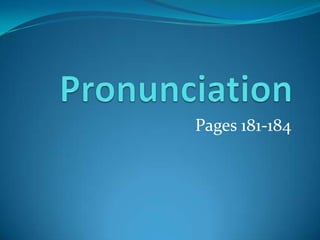 Pronunciation Pages 181-184 
