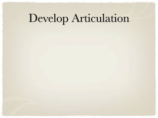 Develop Articulation
 