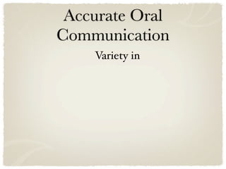 Accurate Oral
Communication
    Variety in
 