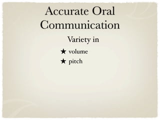 Accurate Oral
Communication
     Variety in
   ★ volume
   ★ pitch
 