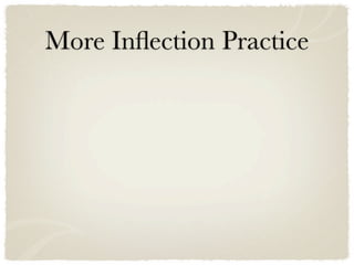 More Inﬂection Practice
 