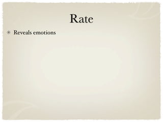 Rate
Reveals emotions
 