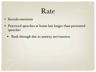 Rate
Reveals emotions
Practiced speeches at home last longer than presented
speeches

•   Rush through due to anxiety, nervousness
 