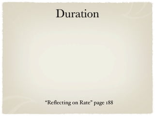 Duration




“Reﬂecting on Rate” page 188
 