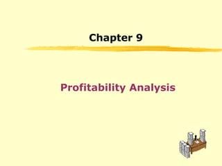 Chapter 9
Profitability Analysis
 