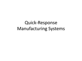 Quick-Response
Manufacturing Systems

 