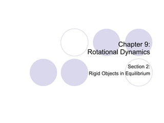 Chapter 9: Rotational Dynamics Section 2: Rigid Objects in Equilibrium 