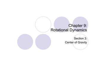 Chapter 9: Rotational Dynamics Section 3: Center of Gravity 