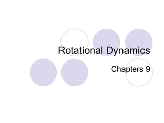 Rotational Dynamics Chapters 9 