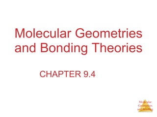 Molecular Geometries and Bonding Theories CHAPTER 9.4 