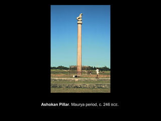 Ashokan Pillar. Maurya period, c. 246 BCE.
 