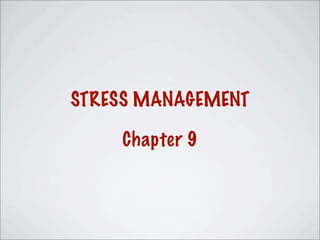 STRESS MANAGEMENT
Chapter 9
 