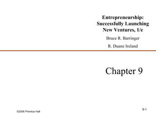Chapter 9 Entrepreneurship: Successfully Launching New Ventures, 1/e Bruce R. Barringer R. Duane Ireland 