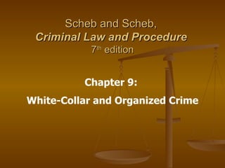 Scheb and Scheb,  Criminal Law and Procedure   7 th  edition Chapter 9:  White-Collar and Organized Crime 