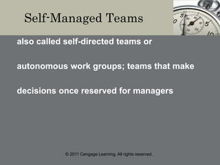 © 2011 Cengage Learning. All rights reserved.
Self-Managed Teams
also called self-directed teams or
autonomous work groups; teams that make
decisions once reserved for managers
 
