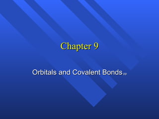 Chapter 9 Orbitals and Covalent Bonds  pp 