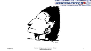 18/06/2015
Samuel Rodrigues Lopes Sobrinho E-mail:
ssobrinhoo@gmail.com
12
 