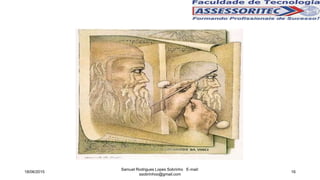 18/06/2015
Samuel Rodrigues Lopes Sobrinho E-mail:
ssobrinhoo@gmail.com
16
 