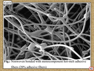 Fig.: Nonwoven bonded with monocomponent hot-melt adhesive
fibers (20% adhesive fibers)
Cont’d
42
 