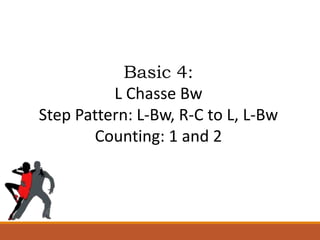 Basic 5:
Alemana Turn
Step Pattern: L-Fw (Pivot Halfway Turn
R), R-Fw (Pivot Halfway Turn R)
Leading to a Chasse L-Bw
Coun...