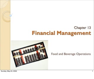 Chapter 13
                       Financial Management


                             Food and Beverage Operations




Sunday, May 24, 2009                                        1
 