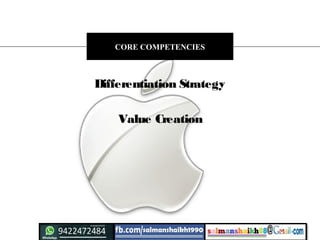 Differentiation Strategy
Value Creation
CORE COMPETENCIES
 